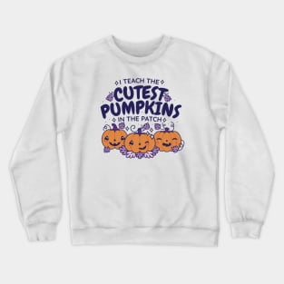 I Teach the Cutest Pumpkins in the Patch // Cute Teacher Halloween Crewneck Sweatshirt